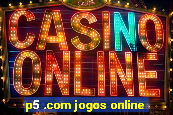 p5 .com jogos online